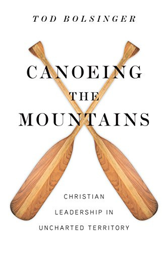 Canoeing the Mountains: Christian Leadership in Uncharted Territory