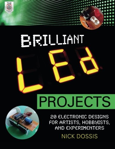 Brilliant LED Projects: 20 Electronic Designs for Artists, Hobbyists, and Experimenters