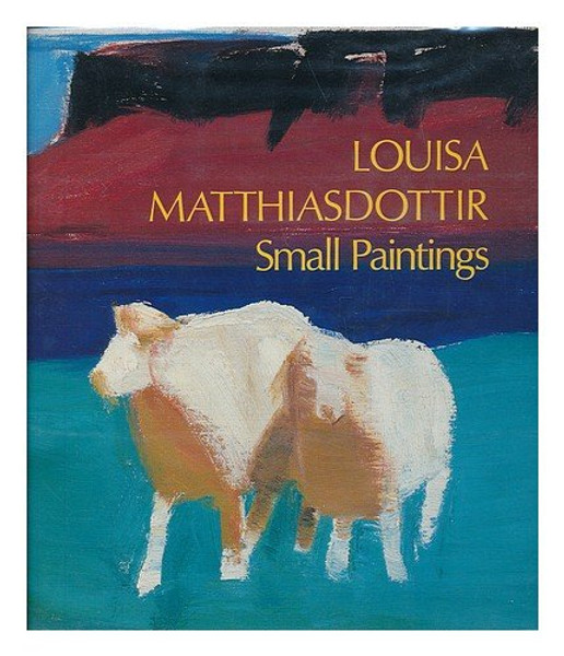 Louisa Matthiasdottir: Small Paintings