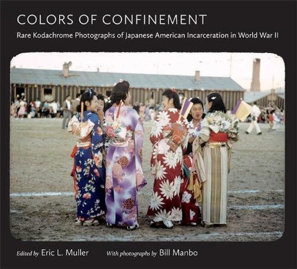Colors of Confinement: Rare Kodachrome Photographs of Japanese American Incarceration in World War II (H. Eugene and Lillian Youngs Lehman Series) Colors of Confinement: Rare Kodachrome Photographs of Japanese American Incarceration in World War II (H. Eugene and Lillian Youngs Lehman Series)