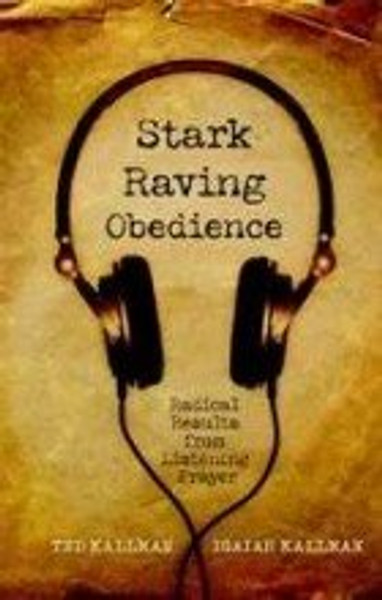 Stark Raving Obedience: Radical Results from Listening Prayer