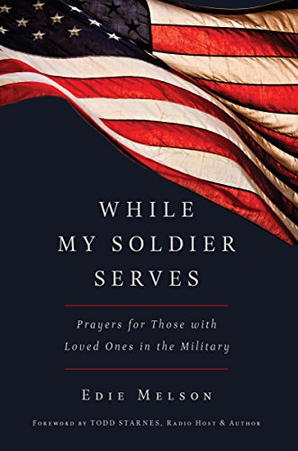 While My Soldier Serves: Prayers for Those with Loved Ones in the Military