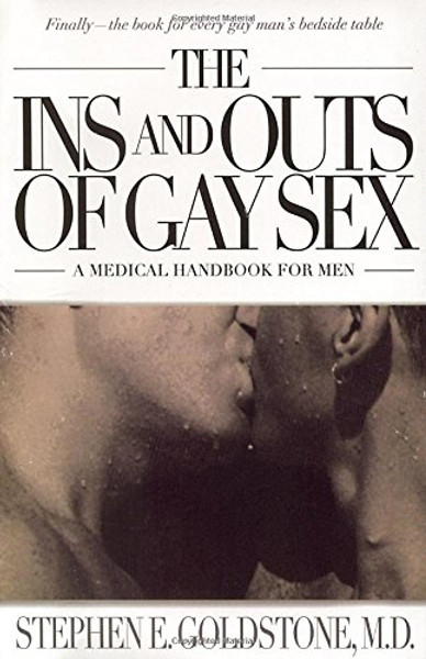 The Ins and Outs of Gay Sex: A Medical Handbook for Men The Ins and Outs of Gay Sex: A Medical Handbook for Men