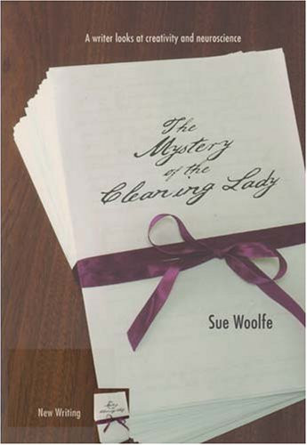 The Mystery of the Cleaning Lady: A Writer Looks at Obsession, Creativity and Neuroscience (University of Western Australia Press New Writing)