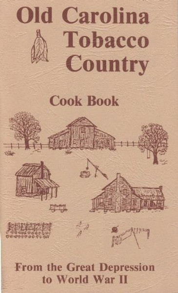 Old Carolina Tobacco Country Cook Book: From the Great Depression to World War II