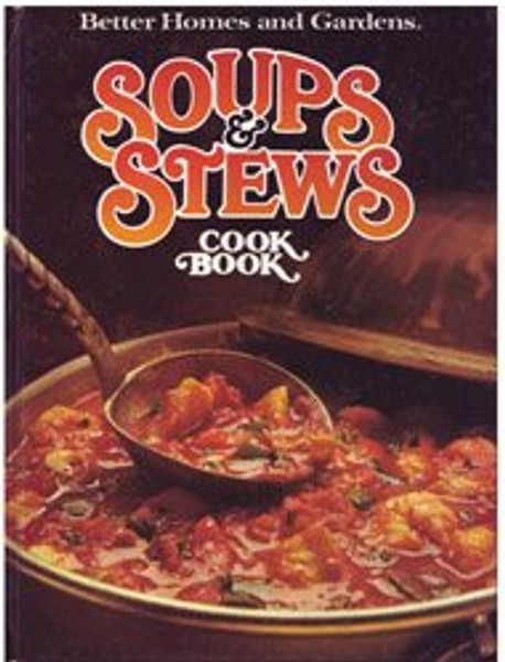 Better Homes and Gardens Soups and Stews Cook Book.