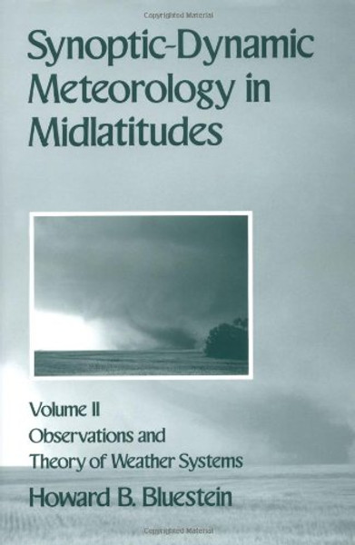 002: Synoptic-Dynamic Meteorology in Midlatitudes: Volume II: Observations and Theory of Weather Systems