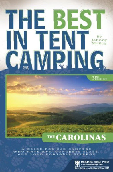 The Best in Tent Camping: The Carolinas: A Guide for Car Campers Who Hate RVs, Concrete Slabs, and Loud Portable Stereos (Best Tent Camping)