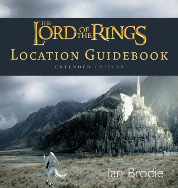The Lord of the Rings Location Guidebook: Extended Edition The Lord of the Rings Location Guidebook: Extended Edition