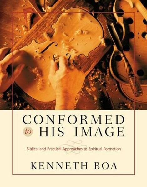 Conformed to His Image: Biblical and Practical Approaches to Spiritual Formation