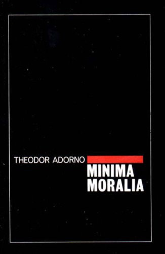 Minima Moralia: Reflections From Damaged Life