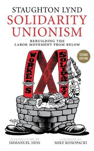 Solidarity Unionism: Rebuilding the Labor Movement from Below