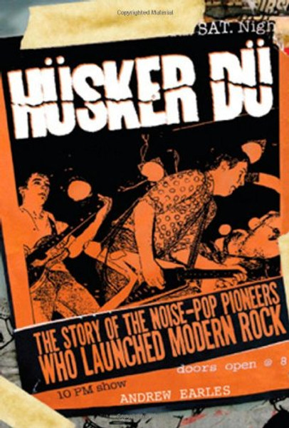 Husker Du: The Story of the Noise-Pop Pioneers Who Launched Modern Rock