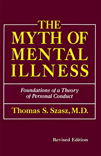 The Myth of Mental Illness: Foundations of a Theory of Personal Conduct (Revised Edition)