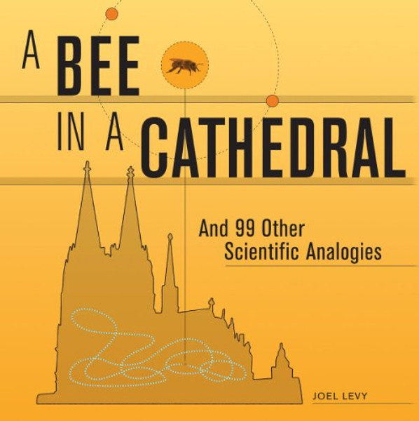 A Bee in a Cathedral: And 99 Other Scientific Analogies