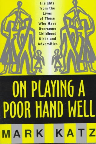 On Playing a Poor Hand Well: Insights from the Lives of Those Who Have Overcome Childhood Risks and Adversities (Norton Professional Books (Hardcover))