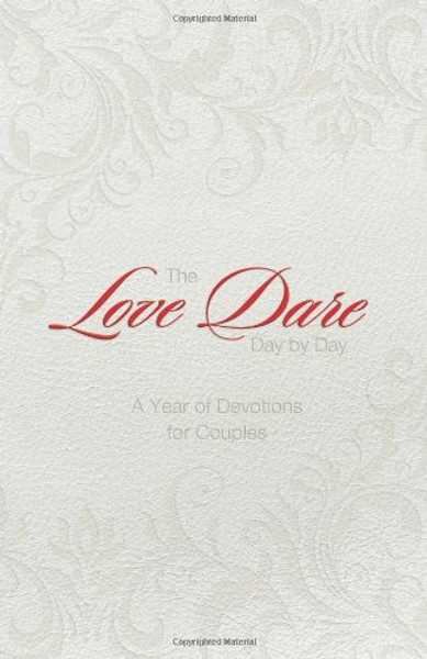 The Love Dare Day by Day, Gift Edition: A Year of Devotions for Couples The Love Dare Day by Day, Gift Edition: A Year of Devotions for Couples
