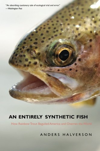 An Entirely Synthetic Fish: How Rainbow Trout Beguiled America and Overran the World
