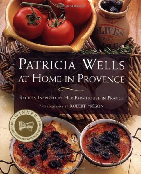PATRICIA WELLS AT HOME IN PROVENCE: Recipes Inspired By Her Farmhouse In France