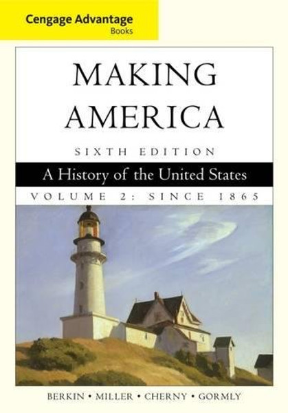 Cengage Advantage Books: Making America: A History of the United States, Volume 2: Since 1865