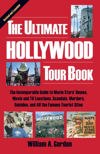 The Ultimate Hollywood Tour Book: The Incomparable Guide to Movie Stars' Homes, Movie and TV Locations, Scandals, Murders, Suicides, and All the Famous Tourist Sites (4th edition)