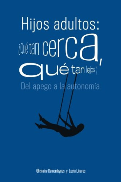 Hijos adultos: Qu tan cerca, qu tan lejos?: Del apego a la autonoma (Spanish Edition)