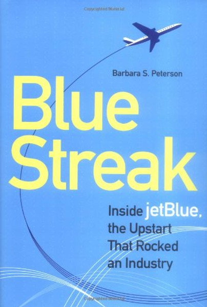 Blue Streak: Inside jetBlue, the Upstart that Rocked an Industry