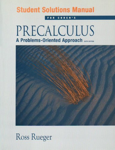 Student Soluitions Manual - For Cohen's: Precalculus A Problems-Oriented Approach, 6th Edition