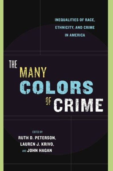 The Many Colors of Crime: Inequalities of Race, Ethnicity, and Crime in America (New Perspectives in Crime, Deviance, and Law)