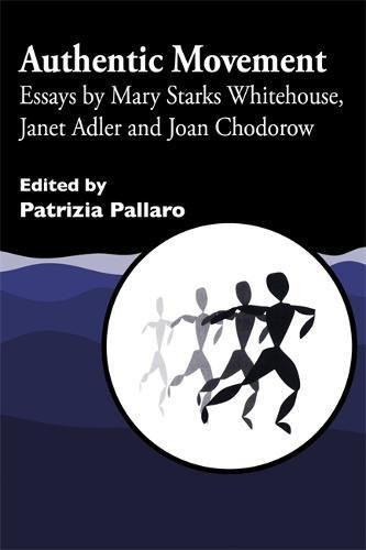 Authentic Movement: Essays by Mary Starks Whitehouse, Janet Adler and Joan Chodorow (v. 1)