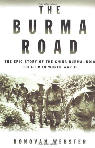 The Burma Road: The Epic Story of the China-Burma-India Theater in World War II