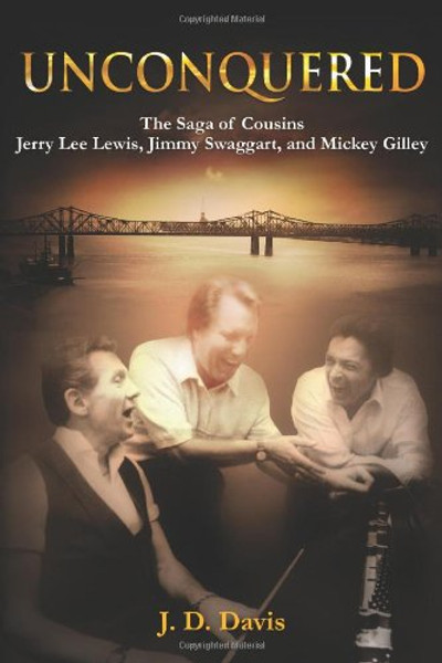 Unconquered: The Saga of Cousins Jerry Lee Lewis, Jimmy Swaggart, and Mickey Gilley