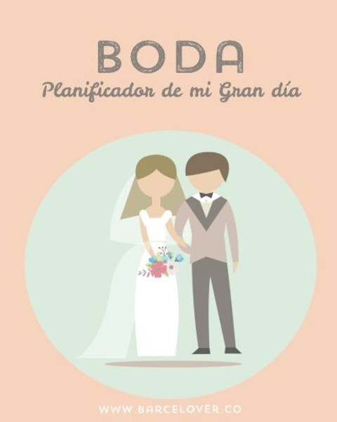 Boda. Planificador de mi Gran dia. Organizador. Matrimonio. Diario de boda: Barcelover (Spanish Edition)