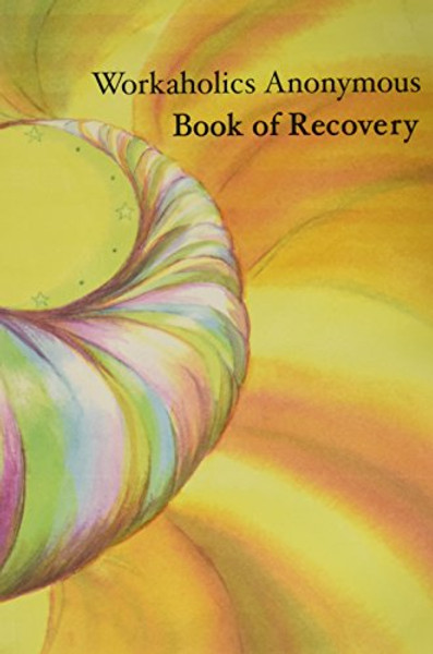 Workaholics Anonymous Book of Recovery