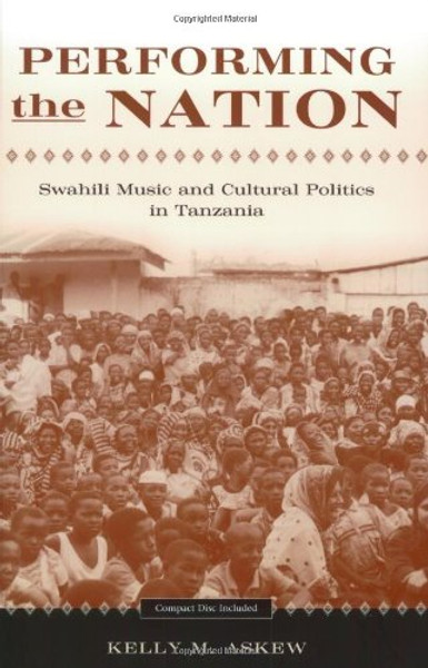 Performing the Nation: Swahili Music and Cultural Politics in Tanzania (Chicago Studies in Ethnomusicology)