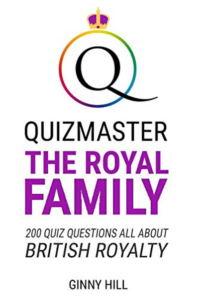 Quizmaster The Royal Family: Quiz Questions All About British Royalty