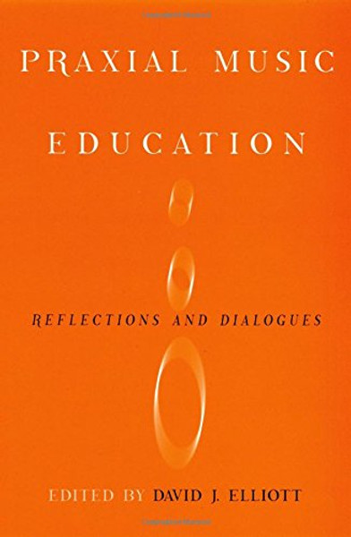 Praxial Music Education: Reflections and Dialogues Praxial Music Education: Reflections and Dialogues