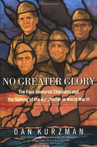 No Greater Glory: The Four Immortal Chaplains and the Sinking of the Dorchester in World War II