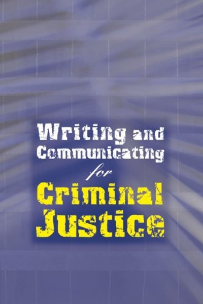 Writing and Communicating for Criminal Justice Writing and Communicating for Criminal Justice