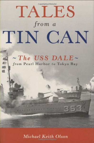 Tales From a Tin Can: The USS Dale from Pearl Harbor to Tokyo Bay