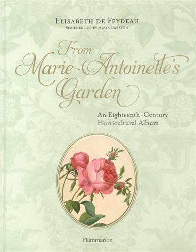 From Marie-Antoinette's Garden: An Eighteenth-Century Horticultural Album