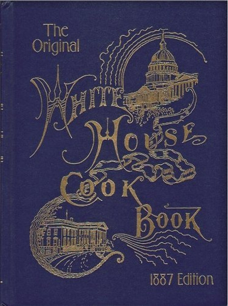 The Original White House Cook Book, 1887 Edition
