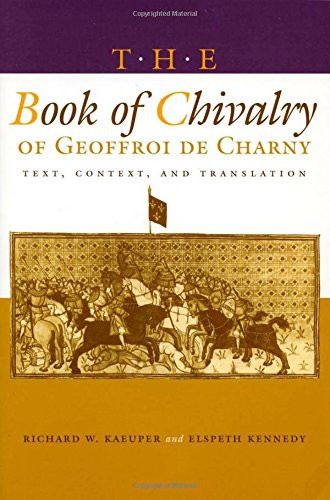 The Book of Chivalry of Geoffroi de Charny: Text, Context, and Translation (The Middle Ages Series)