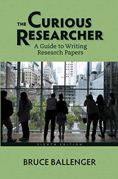 The Curious Researcher: A Guide to Writing Research Papers (8th Edition)