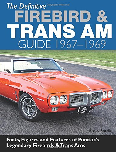 The Definitive Firebird & Trans Am Guide 1967-1969