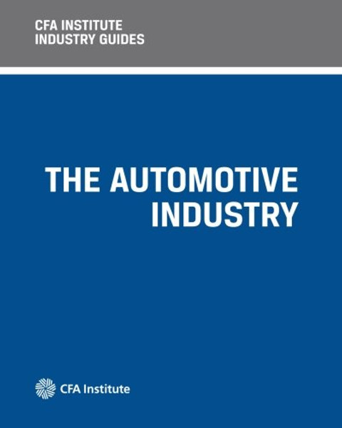 CFA Institute Industry Guides: The Automotive Industry