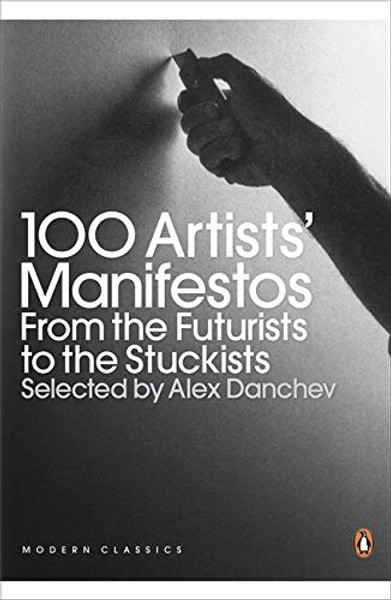 Modern Classics 100 Artists' Manifestos: From The Futurists To The Stuckists (Penguin Modern Classics) Modern Classics 100 Artists' Manifestos: From The Futurists To The Stuckists (Penguin Modern Classics)