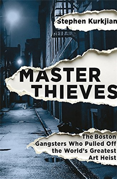Master Thieves: The Boston Gangsters Who Pulled Off the Worlds Greatest Art Heist