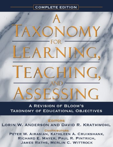 A Taxonomy for Learning, Teaching, and Assessing: A Revision of Bloom's Taxonomy of Educational Objectives, Complete Edition