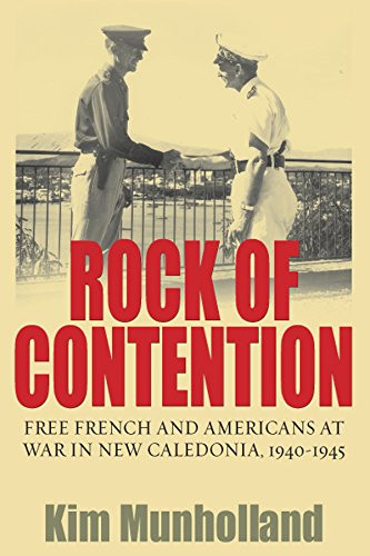 Rock of Contention: Free French and Americans at War in New Caledonia, 1940-1945